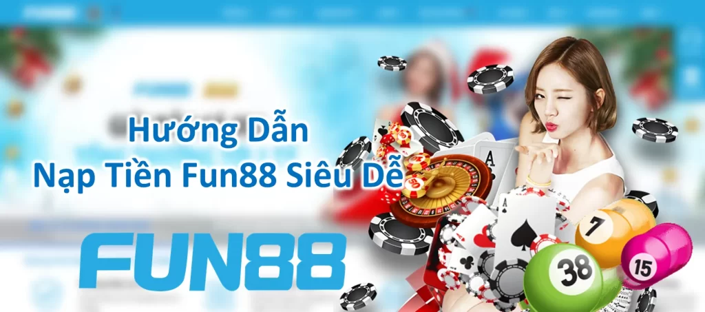 Các Bước Nạp Tiền Fun88 Chính Xác Nhất 2023